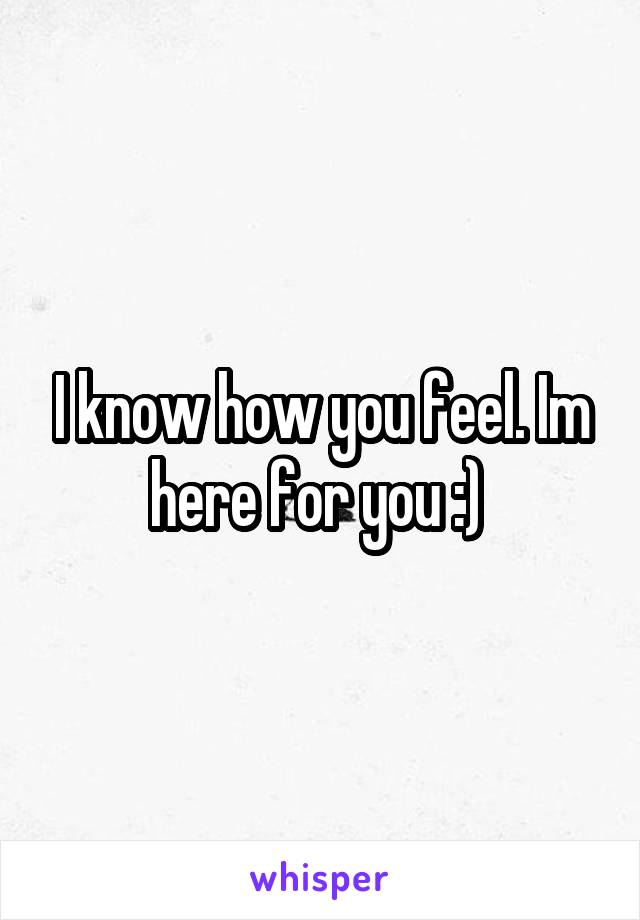 I know how you feel. Im here for you :) 