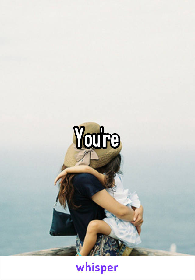 You're 