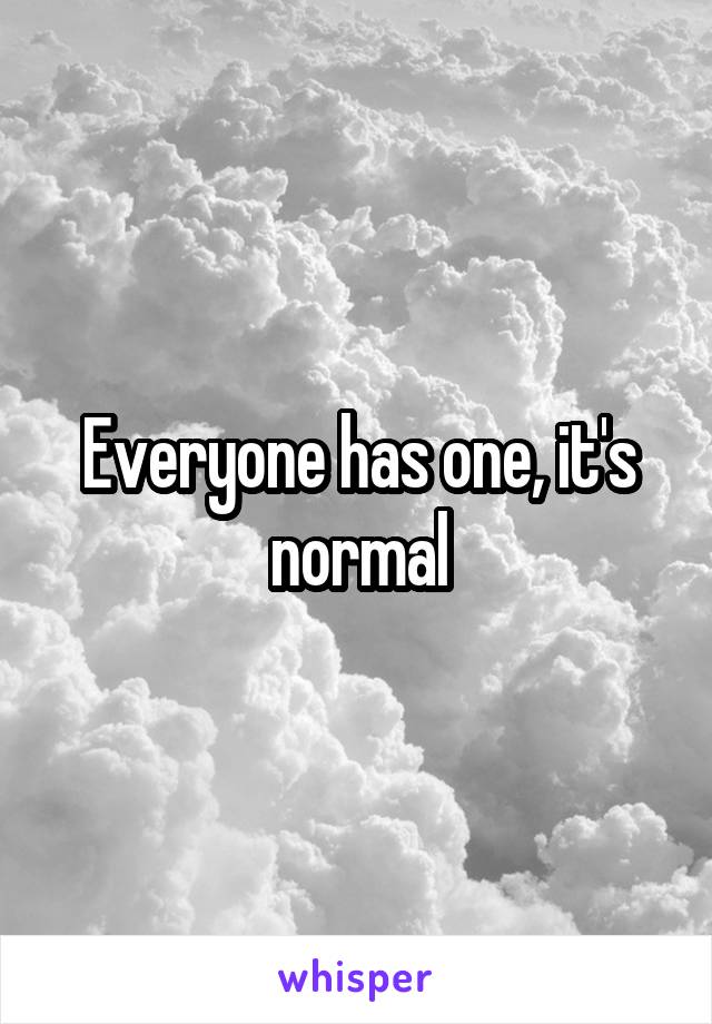 Everyone has one, it's normal