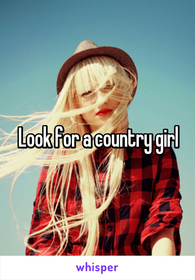 Look for a country girl