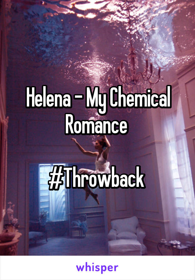 Helena - My Chemical Romance 

#Throwback 