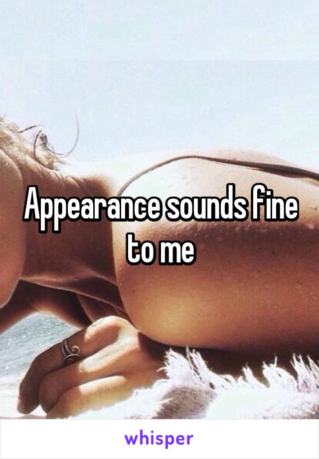 Appearance sounds fine to me