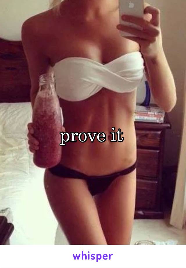 prove it 