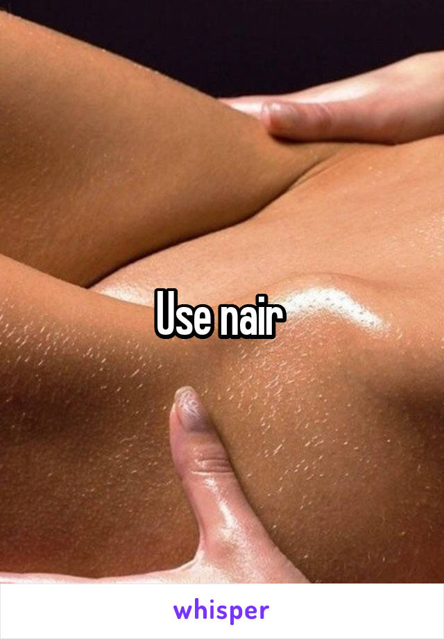 Use nair 