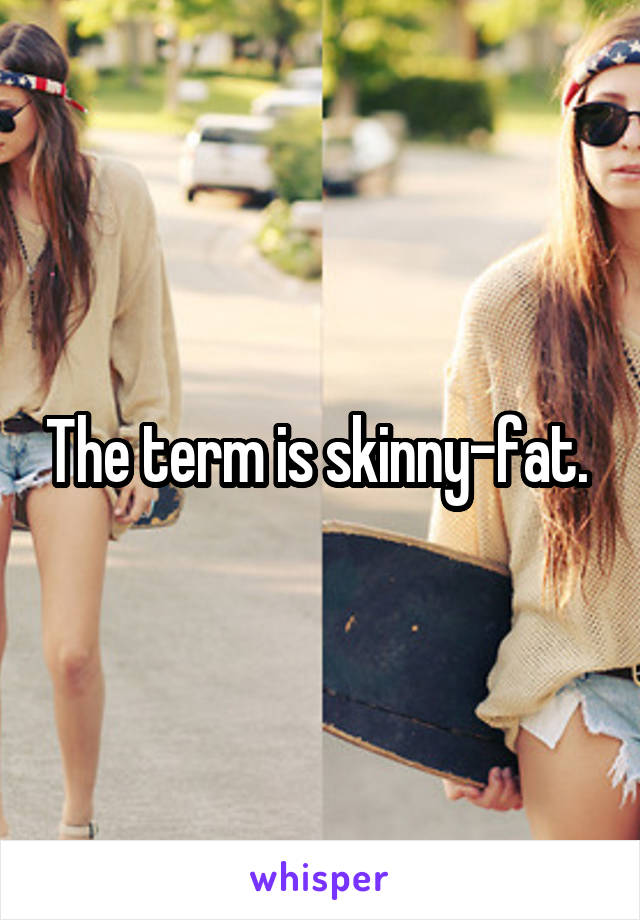 The term is skinny-fat. 