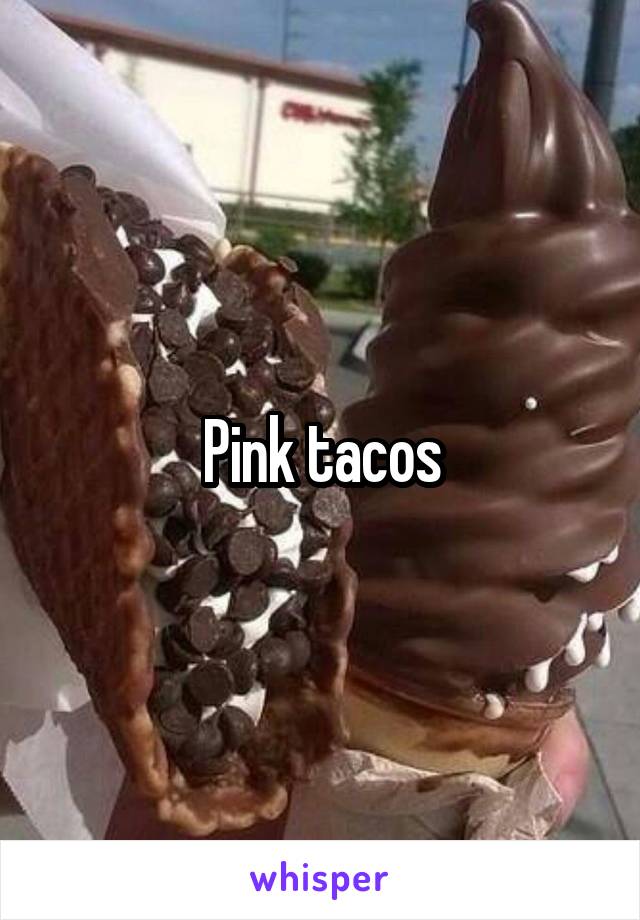 Pink tacos