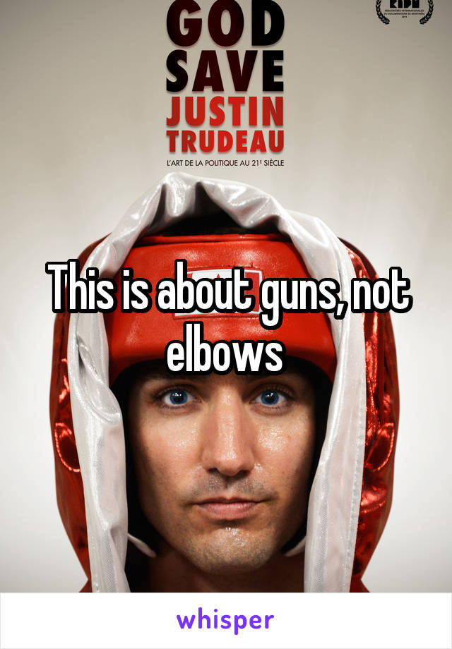 This is about guns, not elbows 