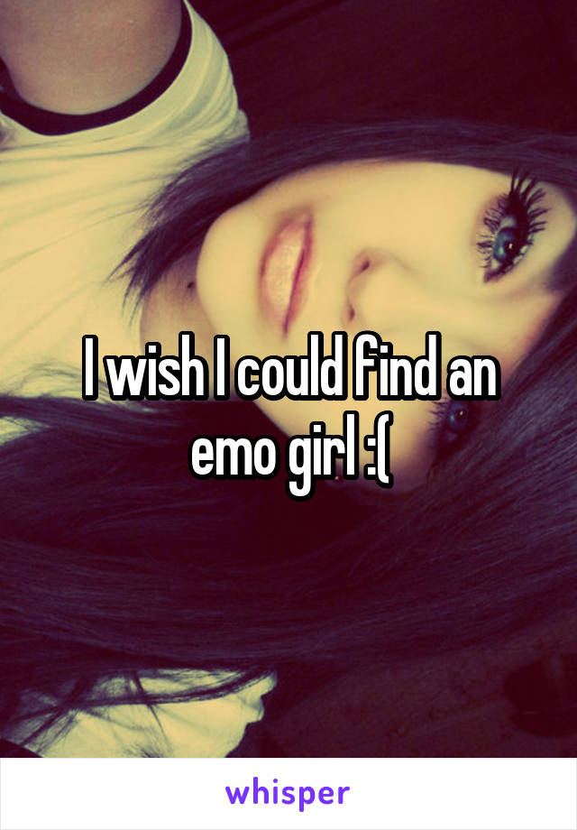 I wish I could find an emo girl :(