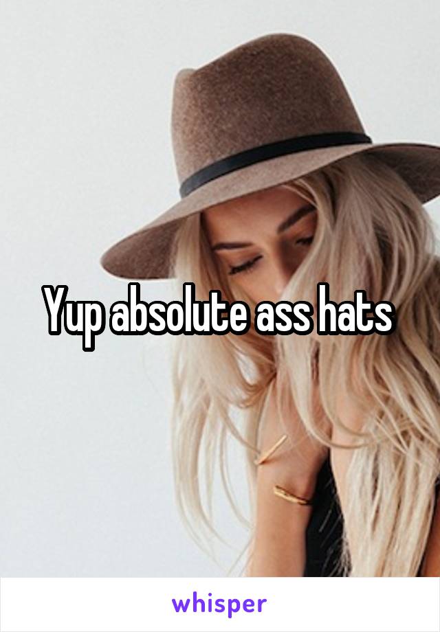 Yup absolute ass hats 