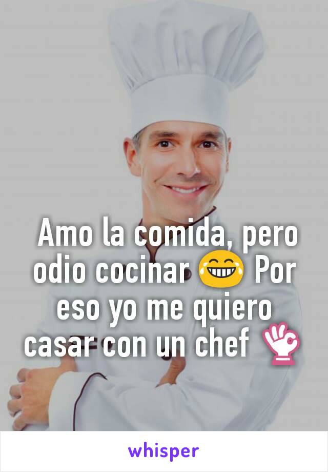  Amo la comida, pero odio cocinar 😂 Por eso yo me quiero casar con un chef 👌