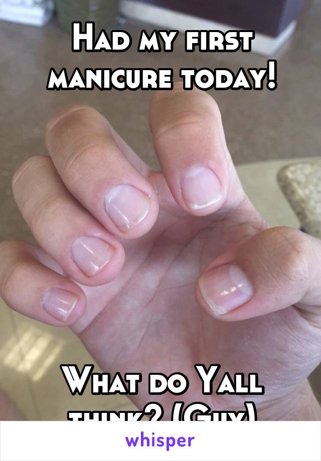 Had my first manicure today!







What do Yall think? (Guy)