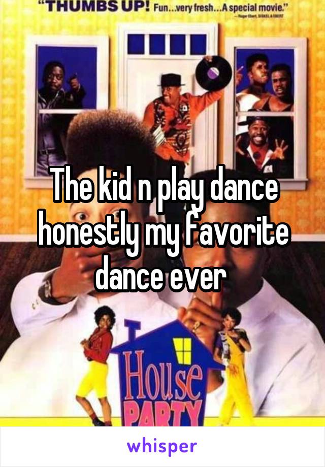 The kid n play dance honestly my favorite dance ever 