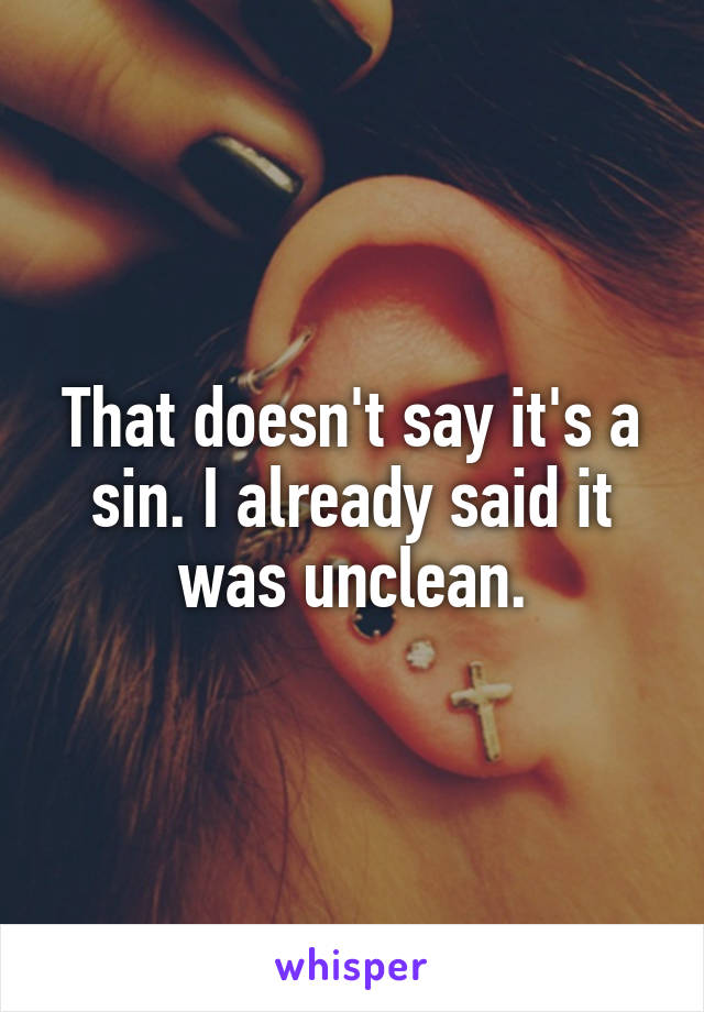 That doesn't say it's a sin. I already said it was unclean.