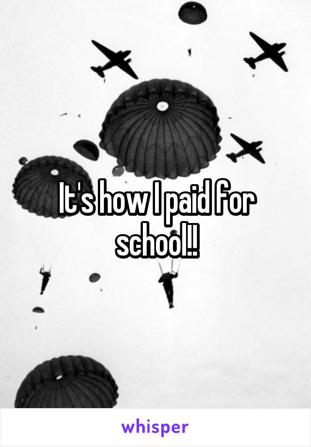 It's how I paid for school!!