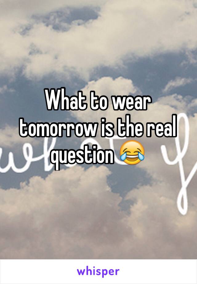 What to wear tomorrow is the real question 😂