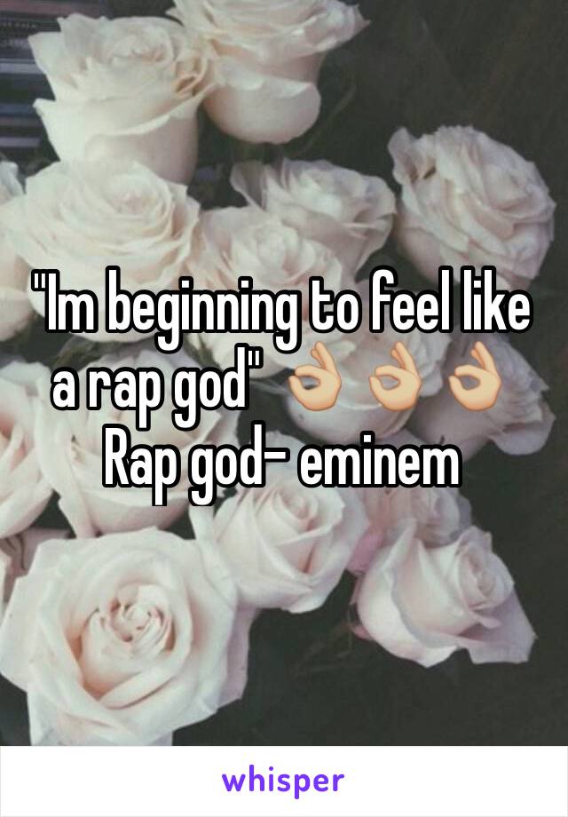 "Im beginning to feel like a rap god" 👌🏼👌🏼👌🏼
Rap god- eminem