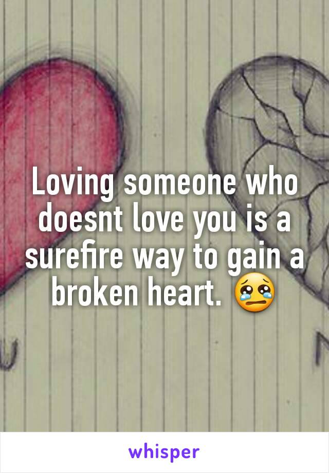 Loving someone who doesnt love you is a surefire way to gain a broken heart. 😢