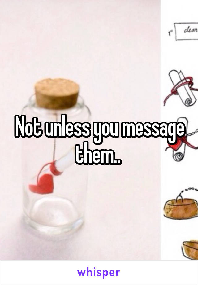 Not unless you message them.. 