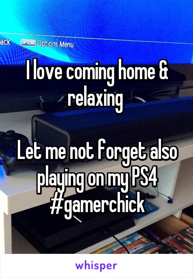 I love coming home & relaxing 

Let me not forget also playing on my PS4
#gamerchick