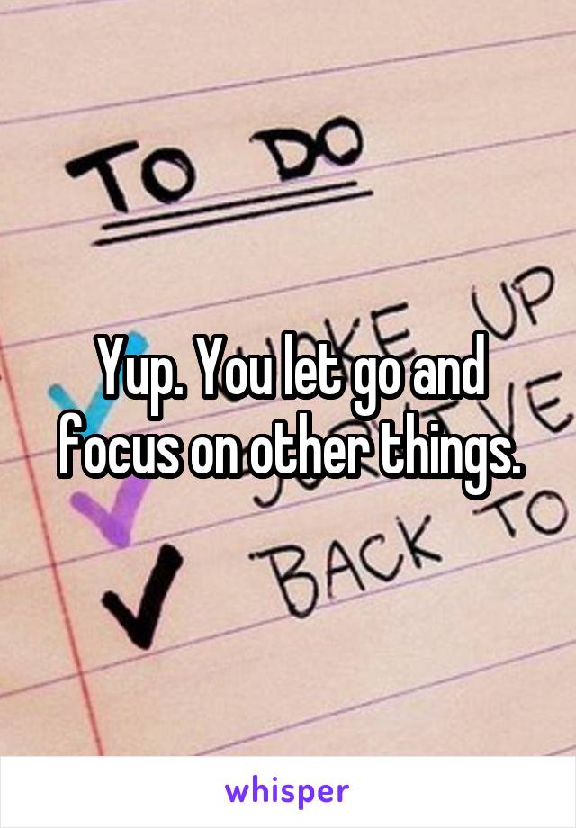 Yup. You let go and focus on other things.