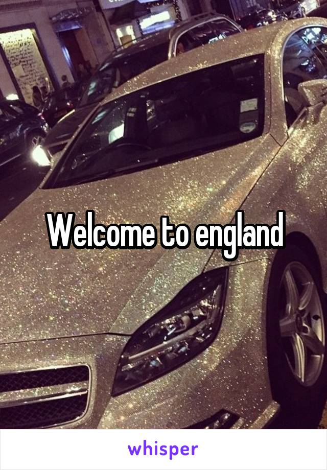 Welcome to england