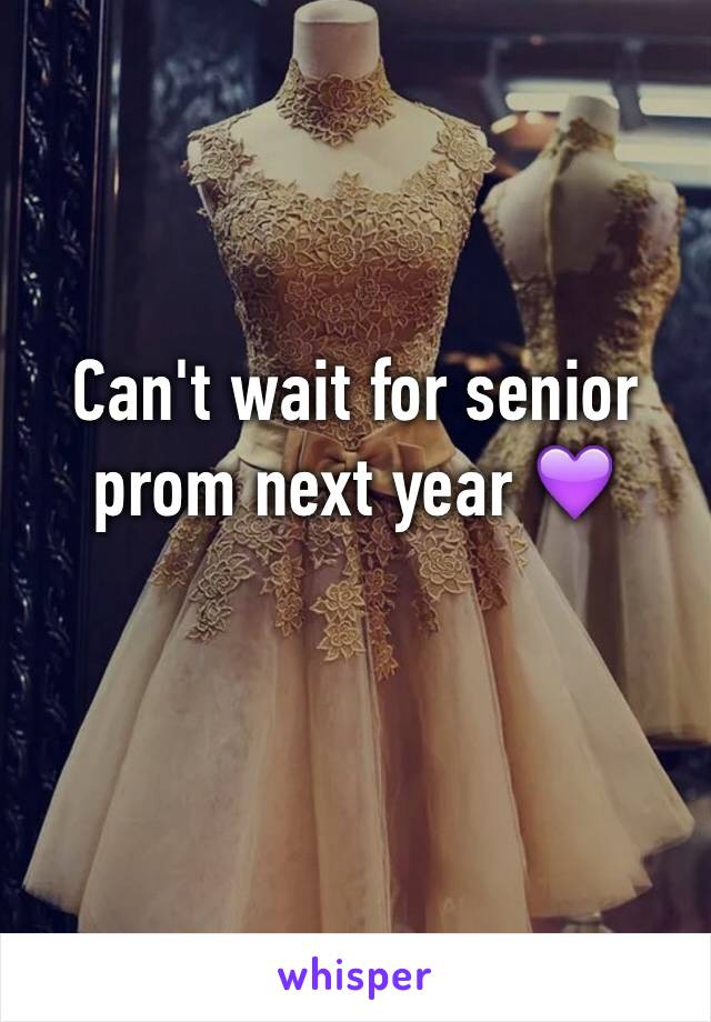 Can't wait for senior prom next year 💜