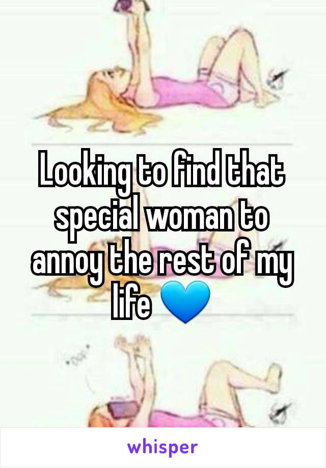 Looking to find that special woman to annoy the rest of my life 💙