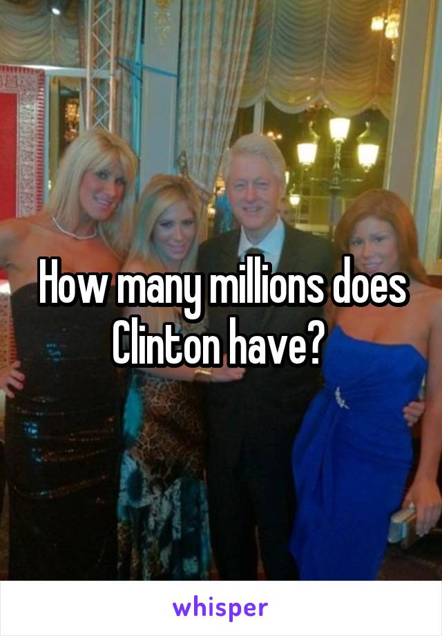 How many millions does Clinton have? 