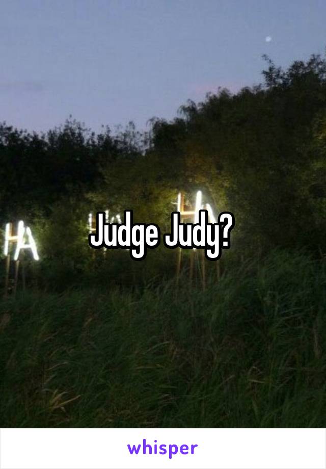 Judge Judy? 