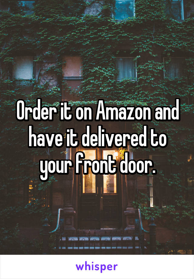 Order it on Amazon and have it delivered to your front door.