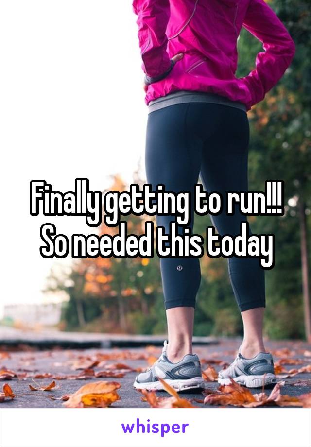 Finally getting to run!!!
So needed this today