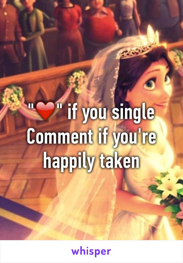 "❤️" if you single 
Comment if you're happily taken