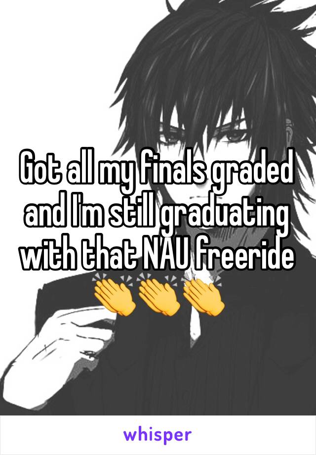 Got all my finals graded and I'm still graduating with that NAU freeride 👏👏👏