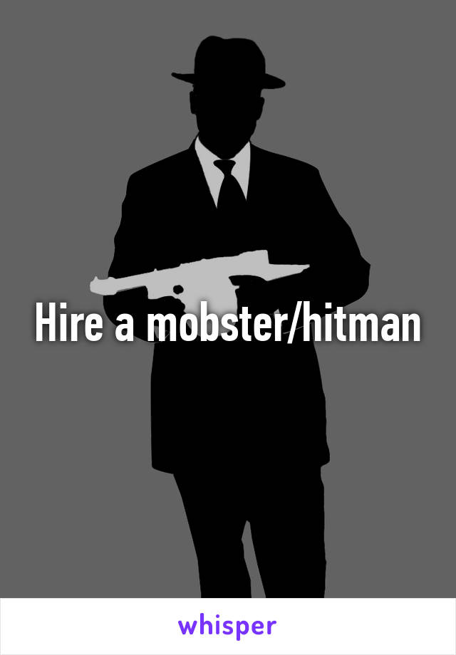 Hire a mobster/hitman