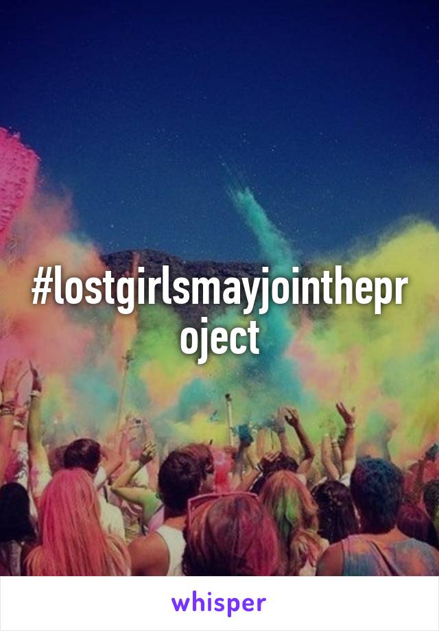 #lostgirlsmayjointheproject