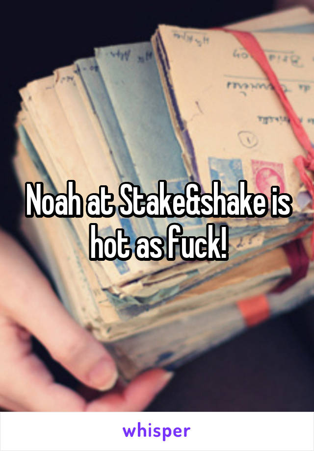 Noah at Stake&shake is hot as fuck!