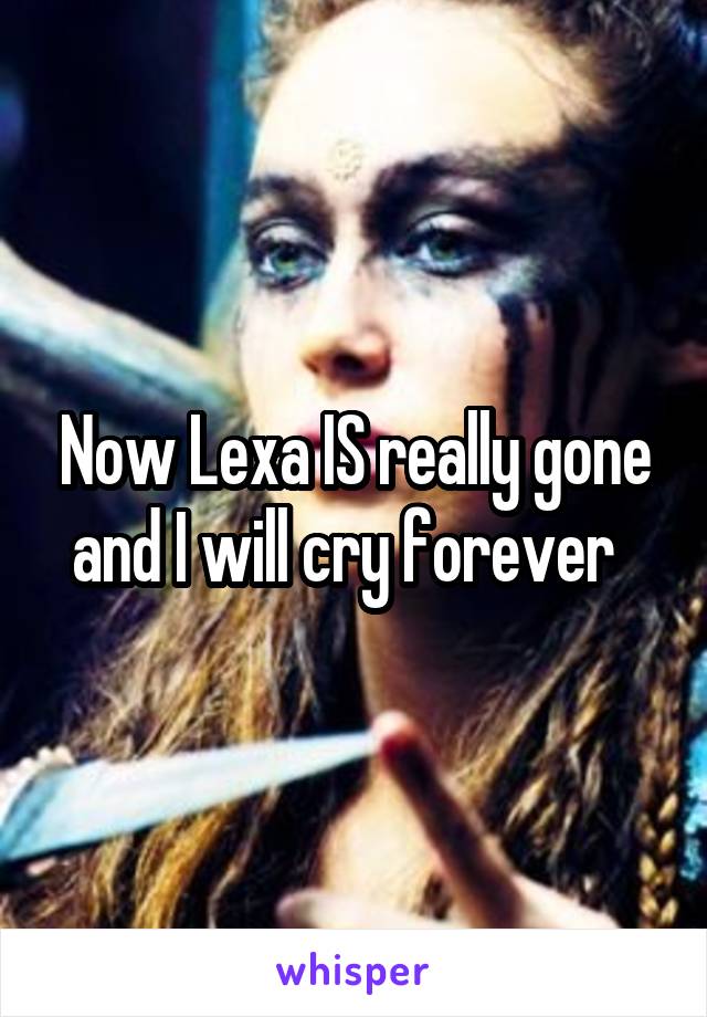 Now Lexa IS really gone and I will cry forever  