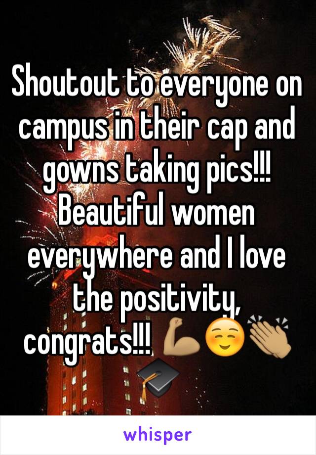 Shoutout to everyone on campus in their cap and gowns taking pics!!! Beautiful women everywhere and I love the positivity, congrats!!! 💪🏽☺️👏🏽🎓