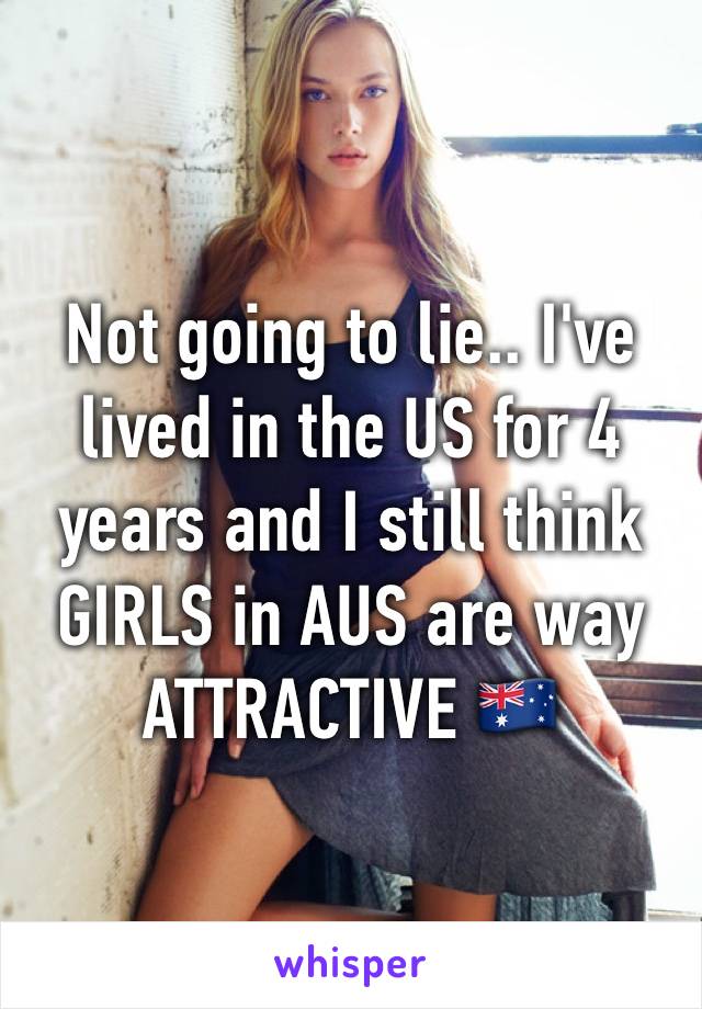 Not going to lie.. I've lived in the US for 4 years and I still think GIRLS in AUS are way ATTRACTIVE 🇦🇺