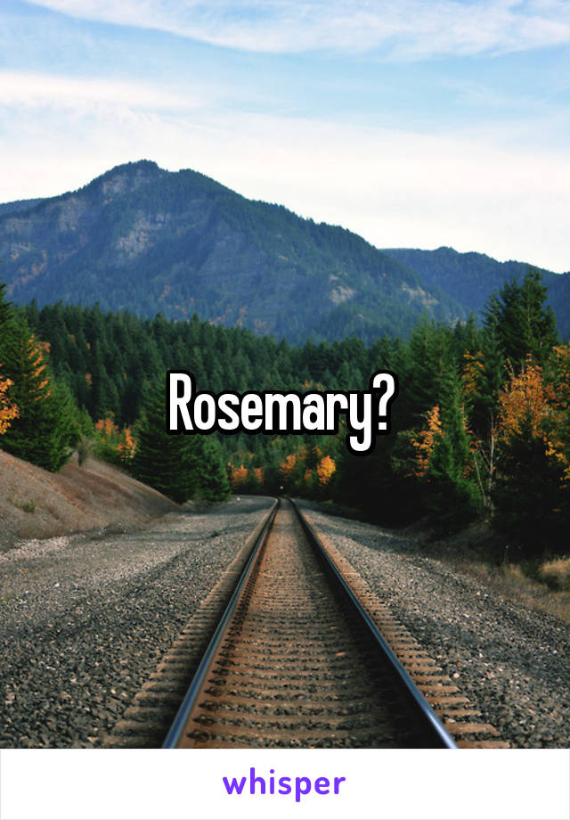 Rosemary? 