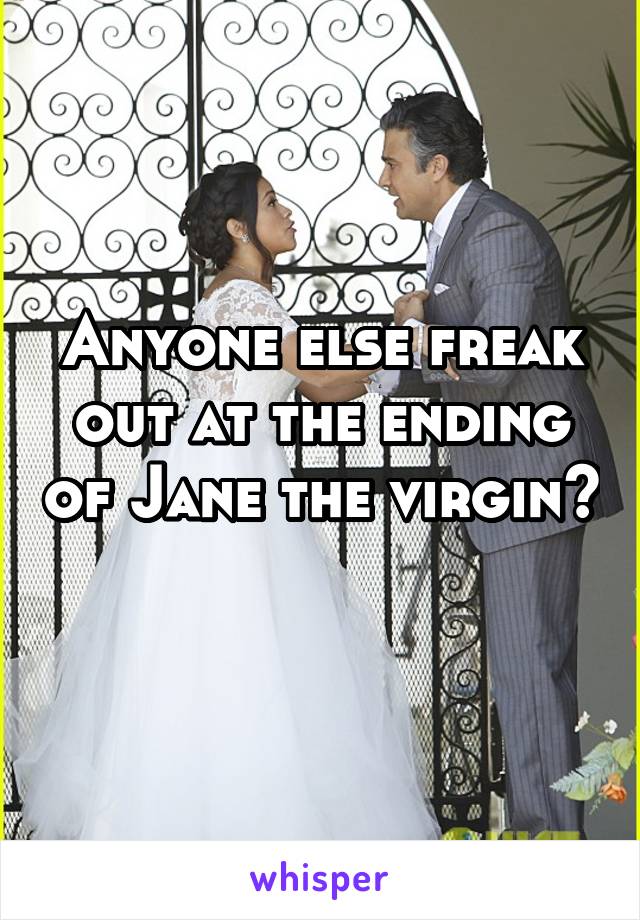 Anyone else freak out at the ending of Jane the virgin? 