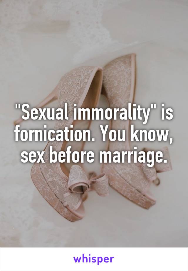 "Sexual immorality" is fornication. You know, sex before marriage.