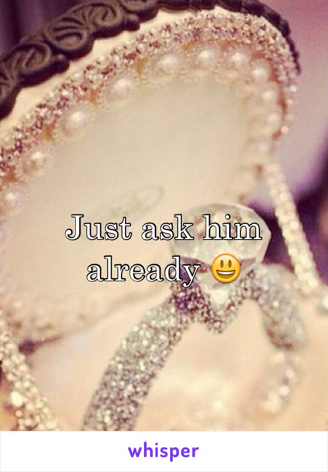 Just ask him already 😃