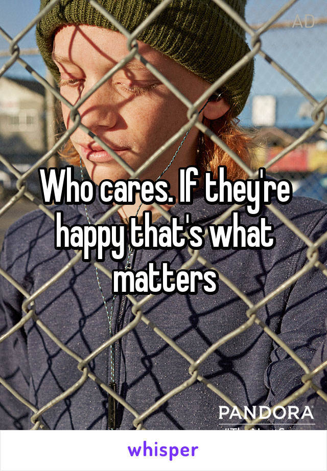 Who cares. If they're happy that's what matters