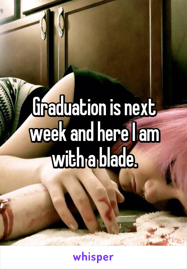Graduation is next week and here I am with a blade.