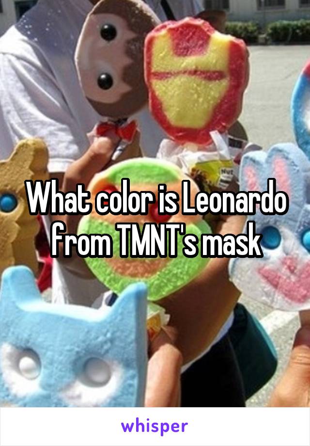 What color is Leonardo from TMNT's mask