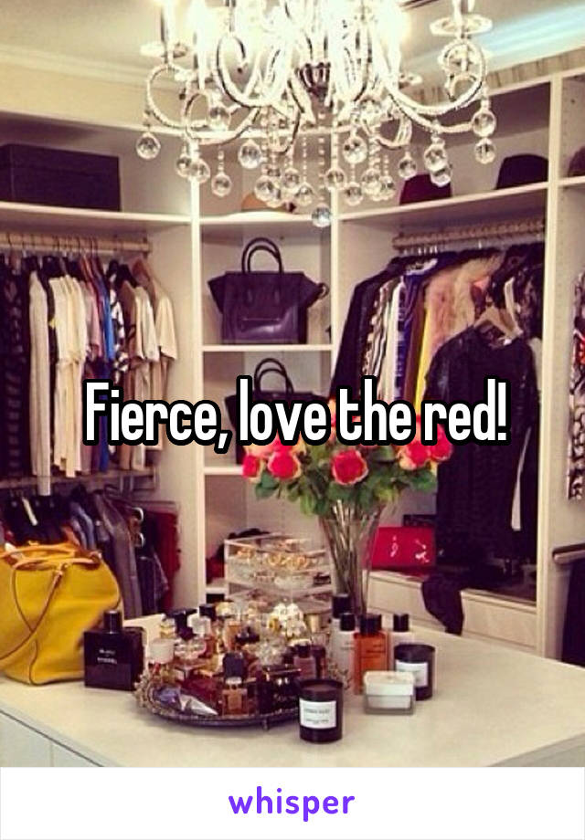 Fierce, love the red!