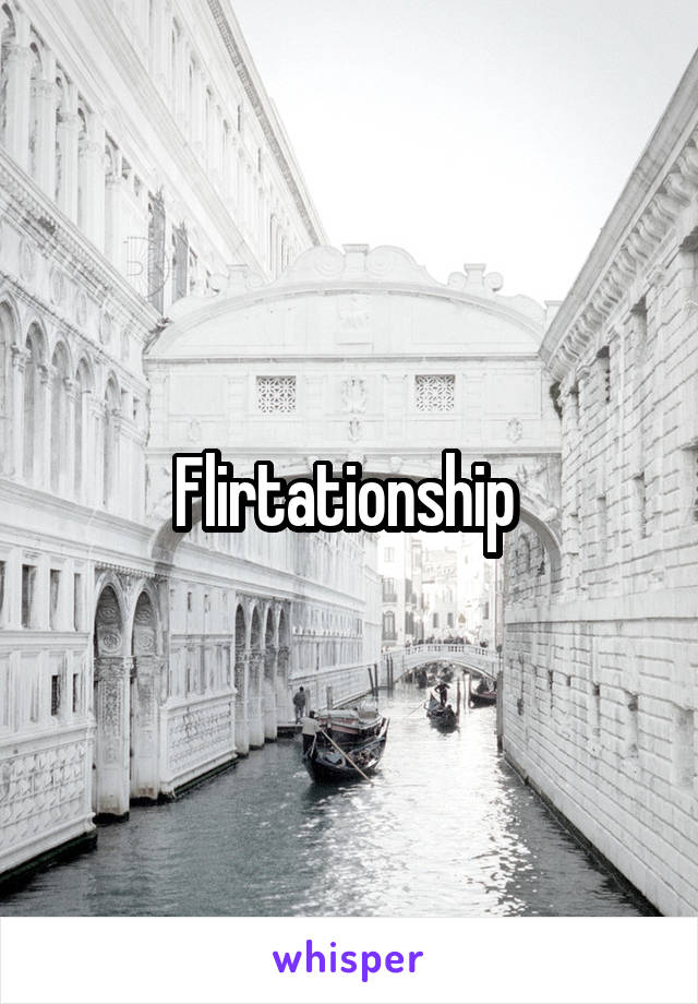 Flirtationship 