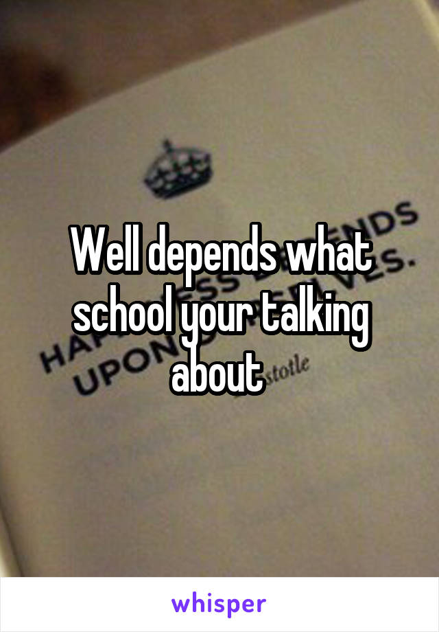 Well depends what school your talking about 