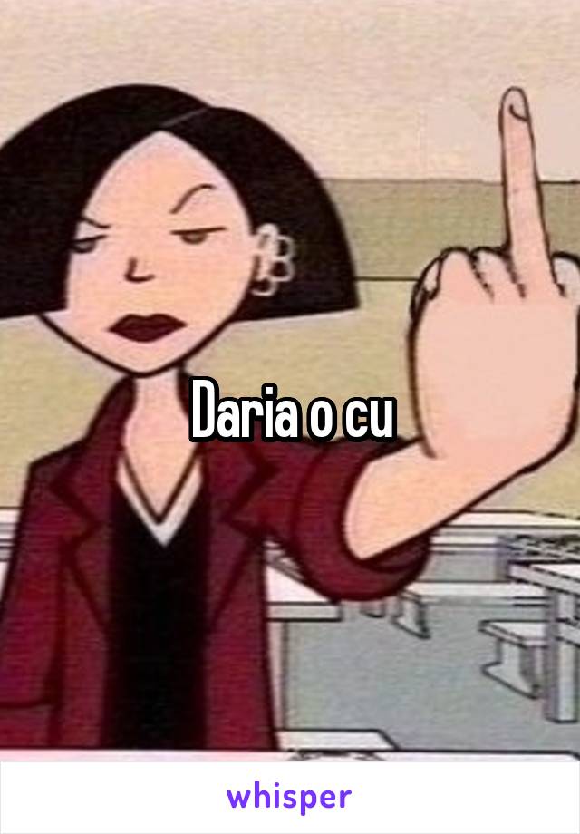 Daria o cu